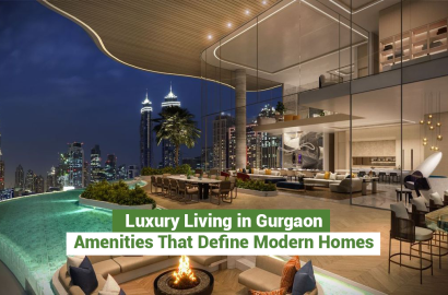 Luxury Living in Gurgaon: Amenities That Define Modern Homes